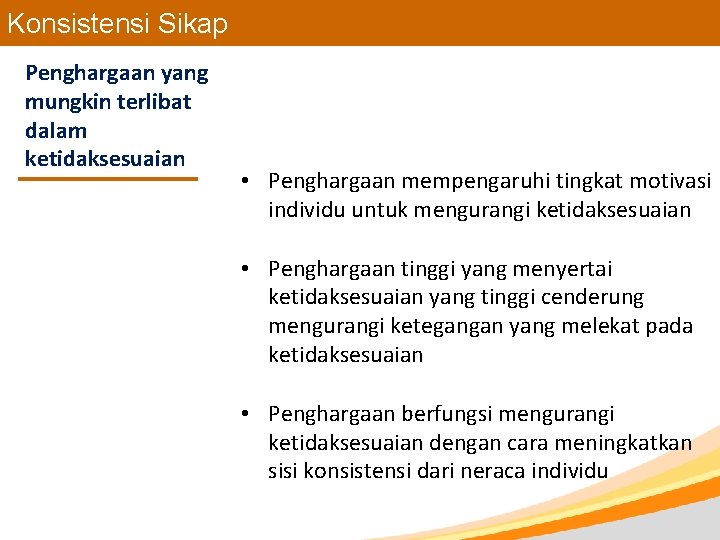 Konsistensi Sikap Penghargaan yang mungkin terlibat dalam ketidaksesuaian • Penghargaan mempengaruhi tingkat motivasi individu