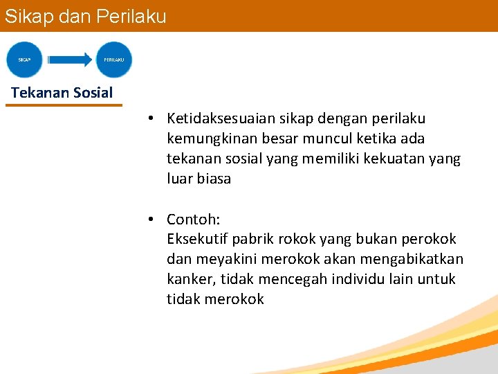 Sikap dan Perilaku Tekanan Sosial • Ketidaksesuaian sikap dengan perilaku kemungkinan besar muncul ketika