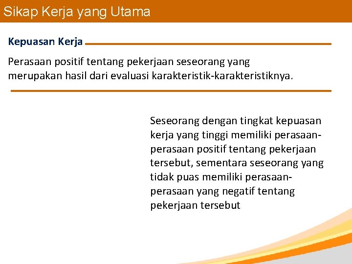 Sikap Kerja yang Utama Kepuasan Kerja Perasaan positif tentang pekerjaan seseorang yang merupakan hasil