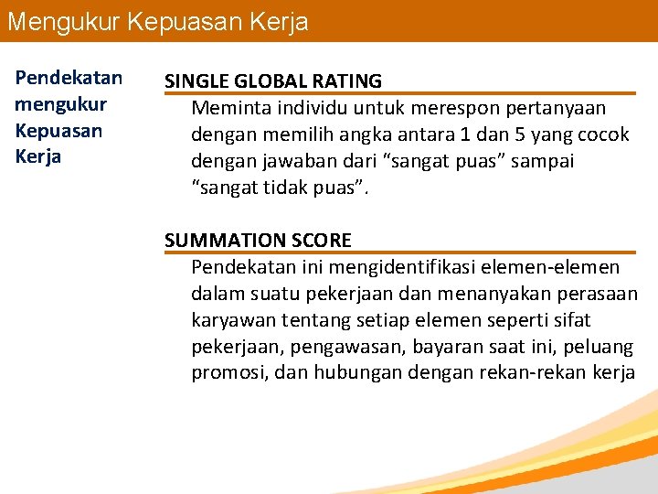 Mengukur Kepuasan Kerja Pendekatan mengukur Kepuasan Kerja SINGLE GLOBAL RATING Meminta individu untuk merespon