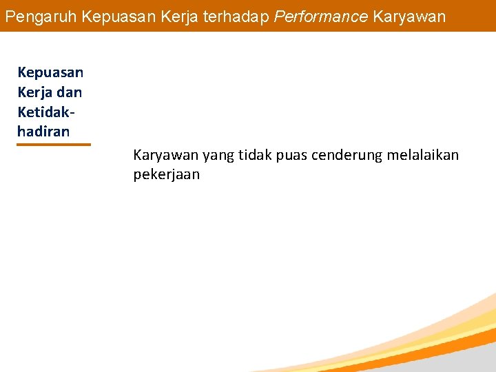 Pengaruh Kepuasan Kerja terhadap Performance Karyawan Kepuasan Kerja dan Ketidakhadiran Karyawan yang tidak puas