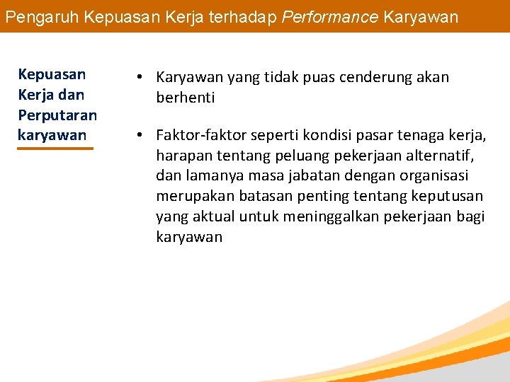 Pengaruh Kepuasan Kerja terhadap Performance Karyawan Kepuasan Kerja dan Perputaran karyawan • Karyawan yang