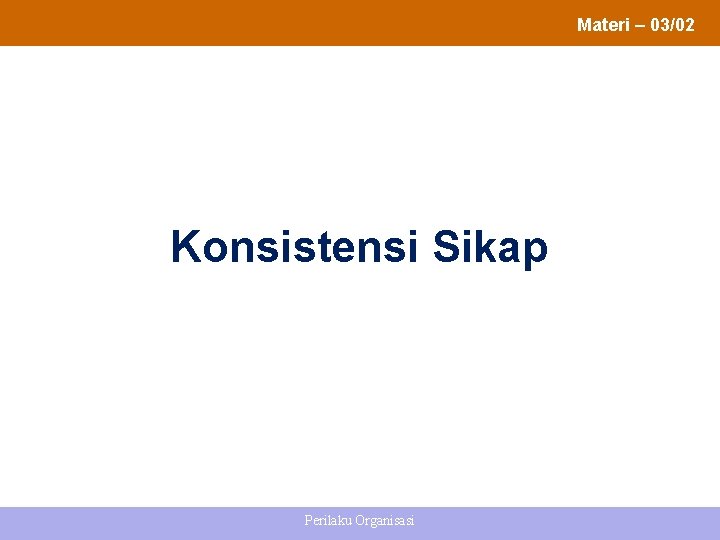 Materi – 03/02 Konsistensi Sikap Perilaku Organisasi 