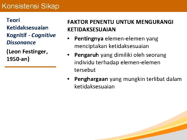 Konsistensi Sikap Teori Ketidaksesuaian Kognitif - Cognitive Dissonance (Leon Festinger, 1950 -an) FAKTOR PENENTU