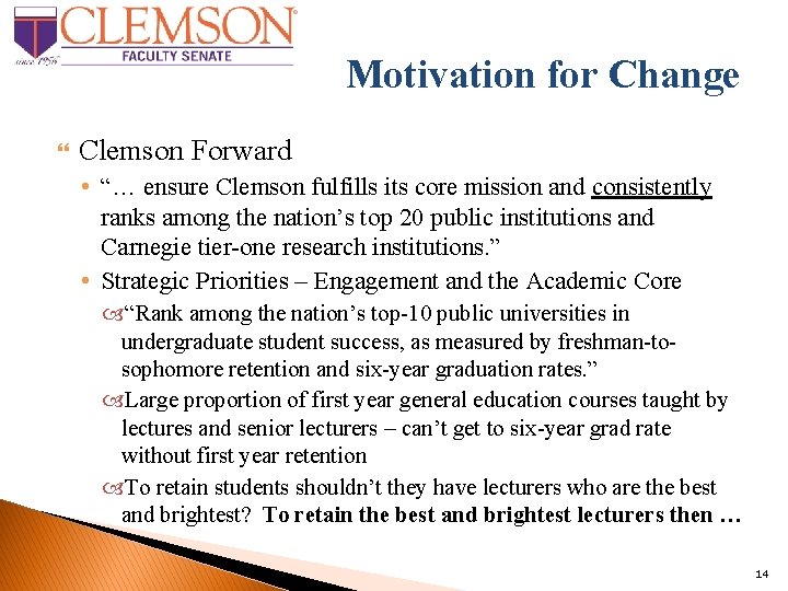 Motivation for Change Clemson Forward • “… ensure Clemson fulfills its core mission and