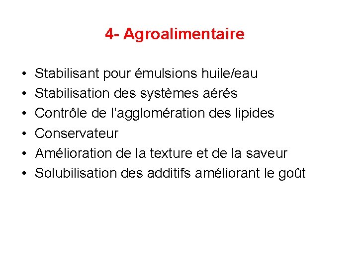 4 - Agroalimentaire • • • Stabilisant pour émulsions huile/eau Stabilisation des systèmes aérés