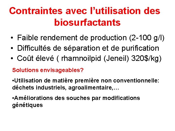 Contraintes avec l’utilisation des biosurfactants • Faible rendement de production (2 -100 g/l) •