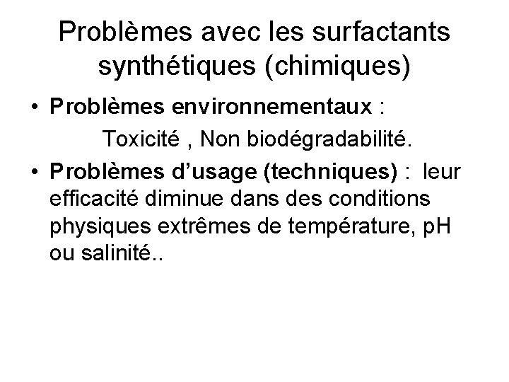 Problèmes avec les surfactants synthétiques (chimiques) • Problèmes environnementaux : Toxicité , Non biodégradabilité.