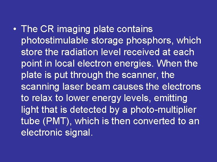 • The CR imaging plate contains photostimulable storage phosphors, which store the radiation • The CR imaging plate contains photostimulable storage phosphors, which store the radiation