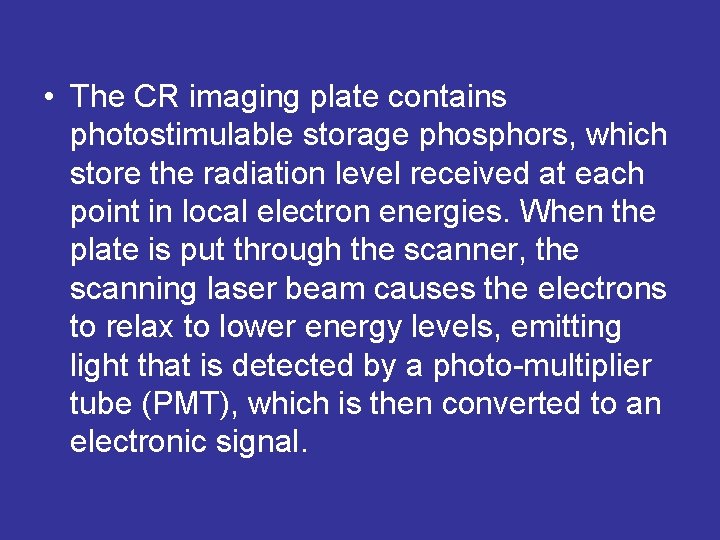  • The CR imaging plate contains photostimulable storage phosphors, which store the radiation