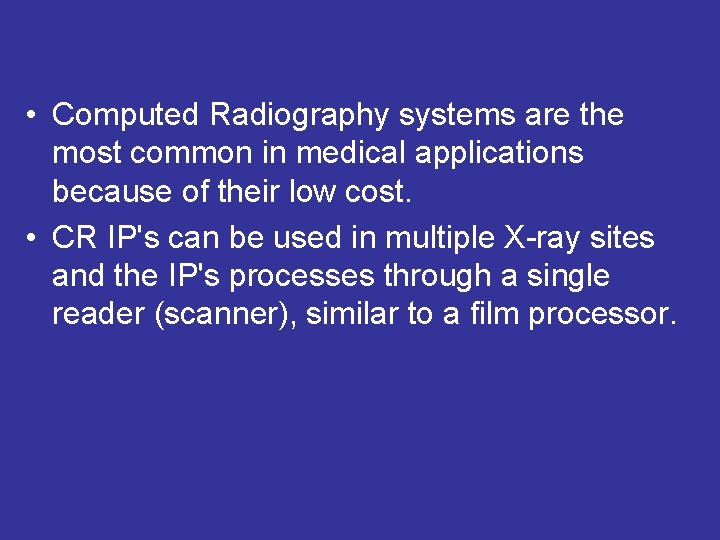 • Computed Radiography systems are the most common in medical applications because of • Computed Radiography systems are the most common in medical applications because of