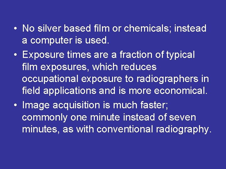 • No silver based film or chemicals; instead a computer is used. • • No silver based film or chemicals; instead a computer is used. •