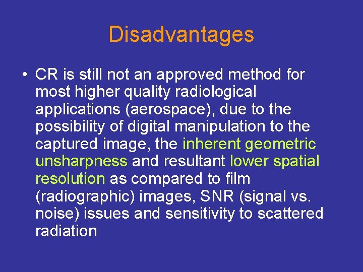 Disadvantages • CR is still not an approved method for most higher quality radiological