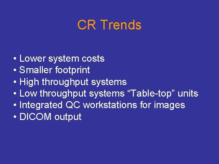 CR Trends • Lower system costs • Smaller footprint • High throughput systems •