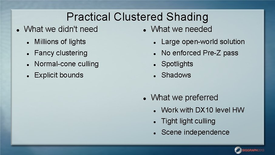 Practical Clustered Shading What we didn't need What we needed Millions of lights Large