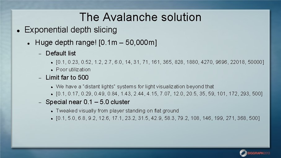 The Avalanche solution Exponential depth slicing Huge depth range! [0. 1 m – 50,