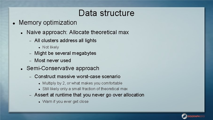Data structure Memory optimization Naive approach: Allocate theoretical max All clusters address all lights