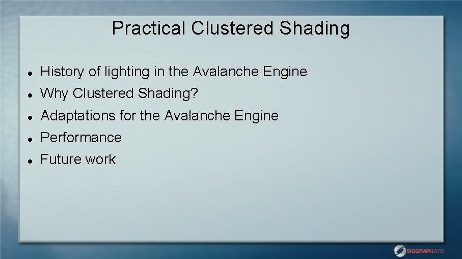 Practical Clustered Shading History of lighting in the Avalanche Engine Why Clustered Shading? Adaptations