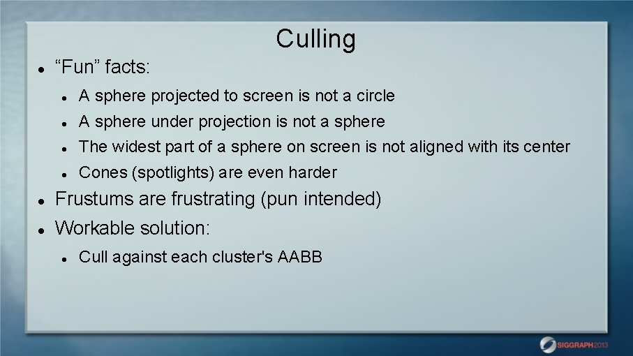 Culling “Fun” facts: A sphere projected to screen is not a circle A sphere