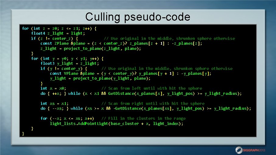 Culling pseudo-code for (int z = z 0; z <= z 1; z++) {