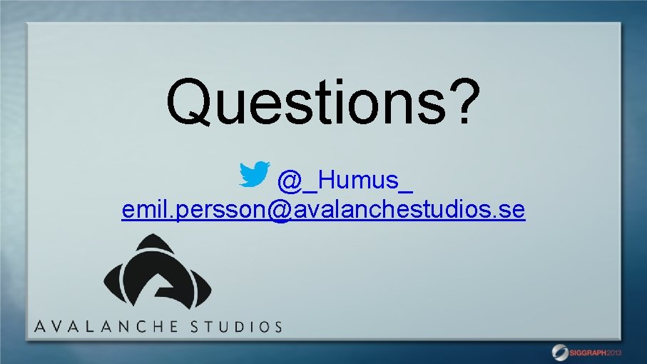 Questions? @_Humus_ emil. persson@avalanchestudios. se 