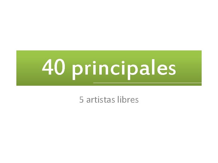 40 principales 5 artistas libres 