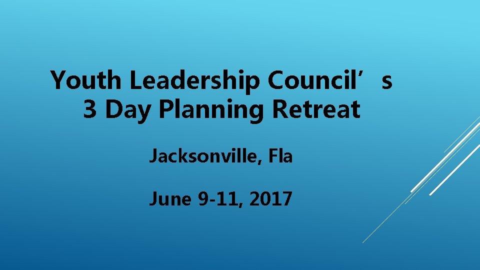 Youth Leadership Council’s 3 Day Planning Retreat Jacksonville, Fla June 9 -11, 2017 