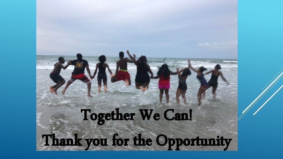 Together We Can! Thank you for the Opportunity 