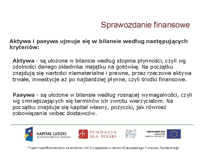 Sprawozdanie finansowe Aktywa i pasywa ujmuje się w bilansie według następujących kryteriów: Aktywa -