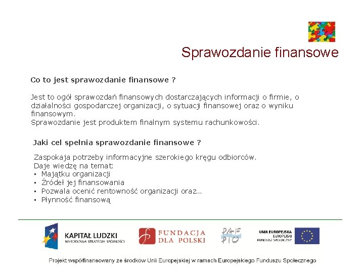 Sprawozdanie finansowe Co to jest sprawozdanie finansowe ? Jest to ogół sprawozdań finansowych dostarczających Sprawozdanie finansowe Co to jest sprawozdanie finansowe ? Jest to ogół sprawozdań finansowych dostarczających