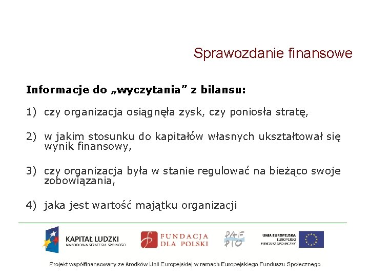 Sprawozdanie finansowe Informacje do „wyczytania” z bilansu: 1) czy organizacja osiągnęła zysk, czy poniosła