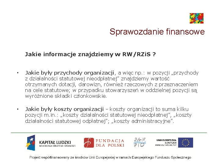 Sprawozdanie finansowe Jakie informacje znajdziemy w RW/RZi. S ? • Jakie były przychody organizacji,