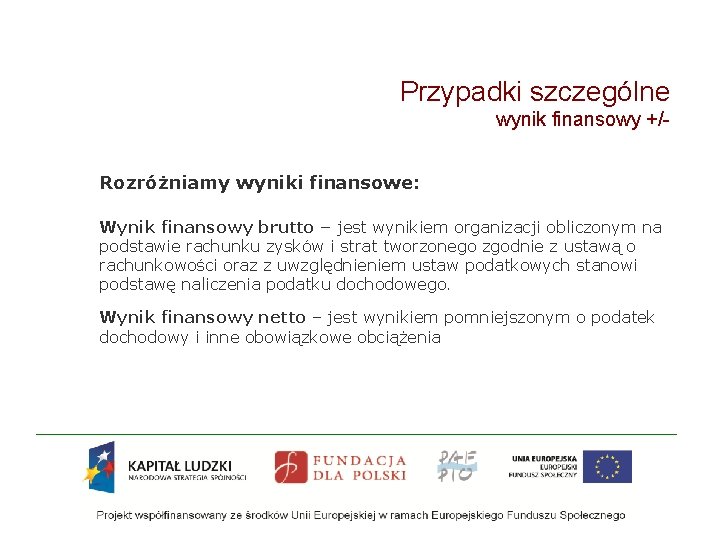 Przypadki szczególne wynik finansowy +/Rozróżniamy wyniki finansowe: Wynik finansowy brutto – jest wynikiem organizacji Przypadki szczególne wynik finansowy +/Rozróżniamy wyniki finansowe: Wynik finansowy brutto – jest wynikiem organizacji