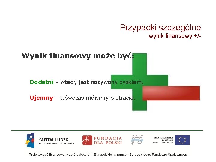 Przypadki szczególne wynik finansowy +/- Wynik finansowy może być: Dodatni – wtedy jest nazywany