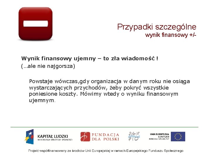 Przypadki szczególne wynik finansowy +/- Wynik finansowy ujemny – to zła wiadomość ! (…ale