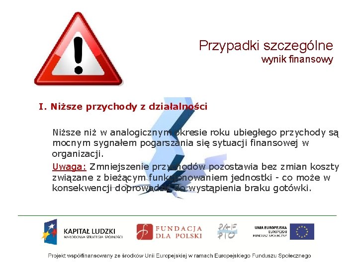 Przypadki szczególne wynik finansowy I. Niższe przychody z działalności Niższe niż w analogicznym okresie