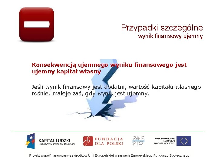 Przypadki szczególne wynik finansowy ujemny Konsekwencją ujemnego wyniku finansowego jest ujemny kapitał własny Jeśli Przypadki szczególne wynik finansowy ujemny Konsekwencją ujemnego wyniku finansowego jest ujemny kapitał własny Jeśli