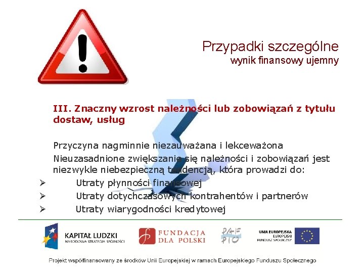 Przypadki szczególne wynik finansowy ujemny III. Znaczny wzrost należności lub zobowiązań z tytułu dostaw,