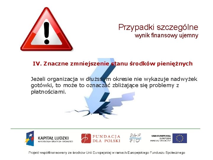 Przypadki szczególne wynik finansowy ujemny IV. Znaczne zmniejszenie stanu środków pieniężnych Jeżeli organizacja w