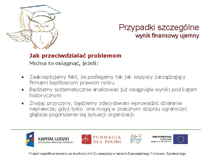 Przypadki szczególne wynik finansowy ujemny Jak przeciwdziałać problemom Można to osiągnąć, jeżeli: • • Przypadki szczególne wynik finansowy ujemny Jak przeciwdziałać problemom Można to osiągnąć, jeżeli: • •