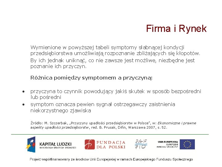 Firma i Rynek Wymienione w powyższej tabeli symptomy słabnącej kondycji przedsiębiorstwa umożliwiają rozpoznanie zbliżających