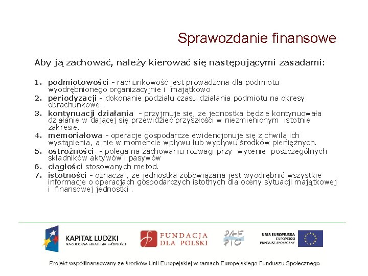 Sprawozdanie finansowe Aby ją zachować, należy kierować się następującymi zasadami: 1. podmiotowości - rachunkowość Sprawozdanie finansowe Aby ją zachować, należy kierować się następującymi zasadami: 1. podmiotowości - rachunkowość