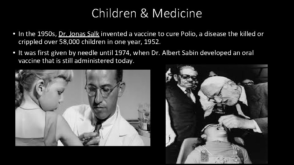 Children & Medicine • In the 1950 s, Dr. Jonas Salk invented a vaccine