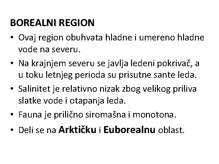 BOREALNI REGION • Ovaj region obuhvata hladne i umereno hladne vode na severu. • BOREALNI REGION • Ovaj region obuhvata hladne i umereno hladne vode na severu. •