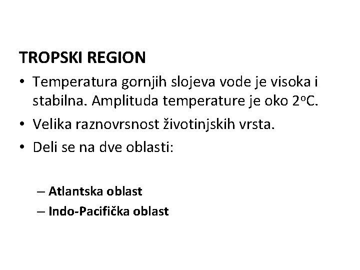 TROPSKI REGION • Temperatura gornjih slojeva vode je visoka i stabilna. Amplituda temperature je