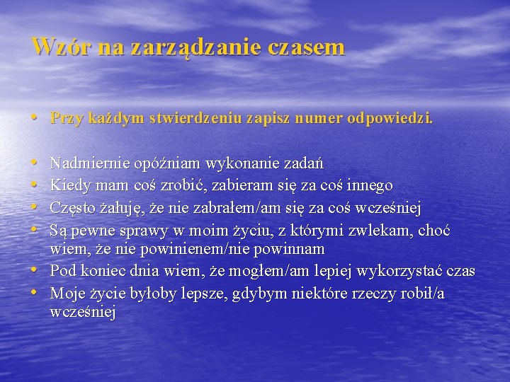 Wzór na zarządzanie czasem • Przy każdym stwierdzeniu zapisz numer odpowiedzi. • • •