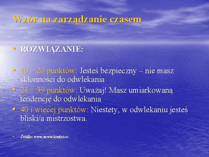 Wzór na zarządzanie czasem • ROZWIĄZANIE: • 10 – 20 punktów: Jesteś bezpieczny –