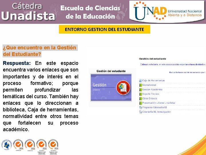 ENTORNO GESTION DEL ESTUDIANTE ¿Que encuentro en la Gestión del Estudiante? Respuesta: En este