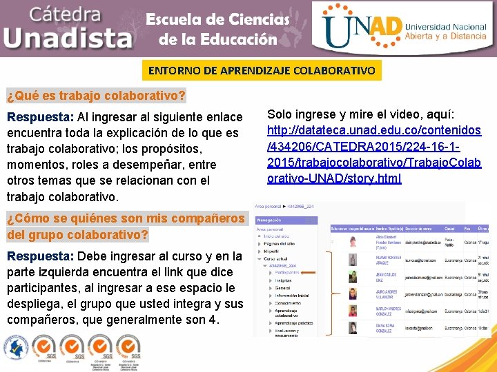 ENTORNO DE APRENDIZAJE COLABORATIVO ¿Qué es trabajo colaborativo? Respuesta: Al ingresar al siguiente enlace