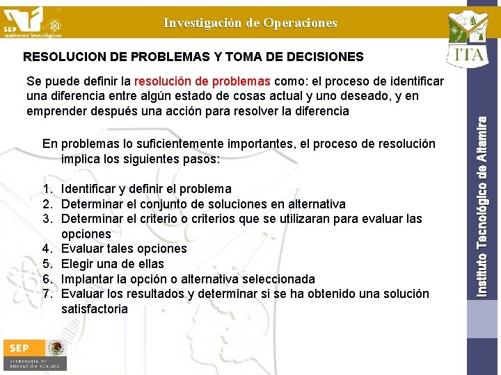 Investigación de Operaciones Se puede definir la resolución de problemas como: el proceso de